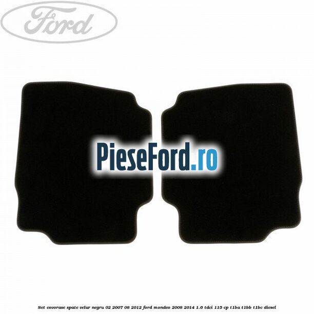 Set covorase spate velur negru 02/2007-08/2012 Ford Mondeo 2008-2014 1.6 TDCi 115 cp T1BA, T1BB, T1BC diesel