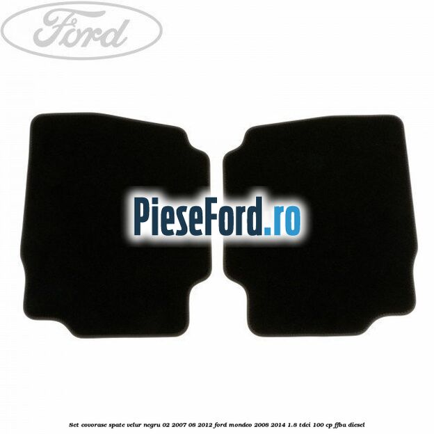 Set covorase spate velur negru 02/2007-08/2012 Ford Mondeo 2008-2014 1.8 TDCi 100 cp FFBA diesel