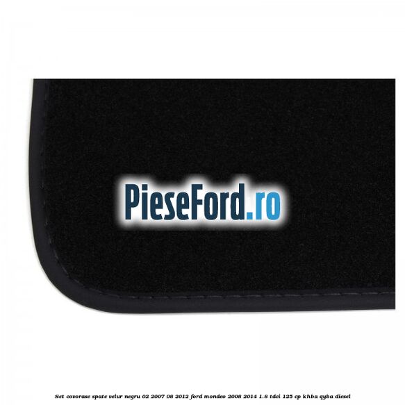 Set covorase spate velur negru 02/2007-08/2012 Ford Mondeo 2008-2014 1.8 TDCi 125 cp Set covorase spate velur negru 02/2007-08/2012 Ford Mondeo 2008-2014 1.8 TDCi 125 cp KHBA, QYBA diesel