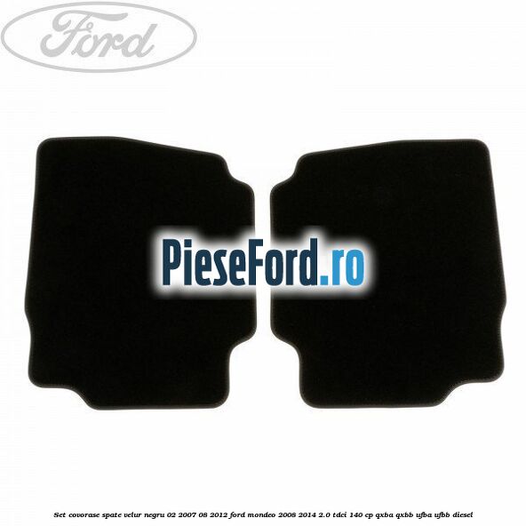 Set covorase spate velur negru 02/2007-08/2012 Ford Mondeo 2008-2014 2.0 TDCi 140 cp QXBA, QXBB, UFBA, UFBB diesel