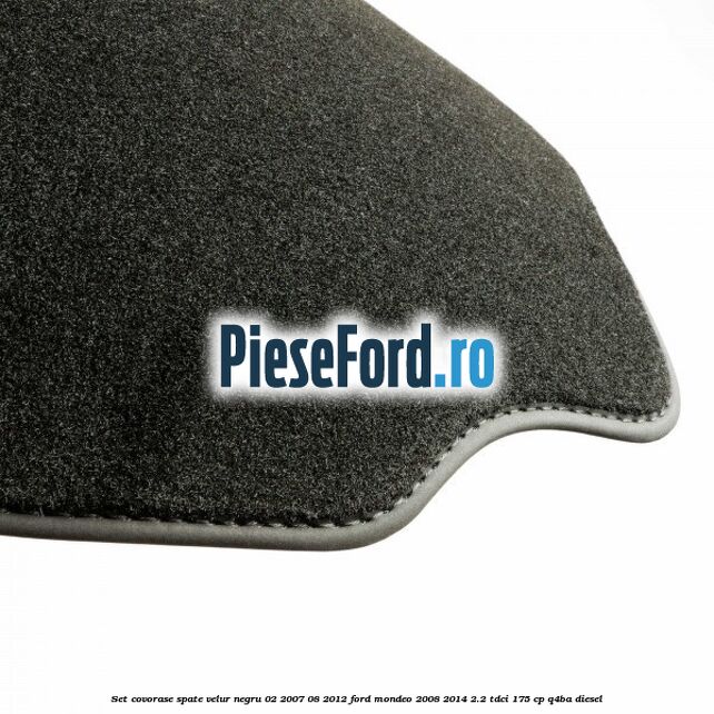 Set covorase spate velur negru 02/2007-08/2012 Ford Mondeo 2008-2014 2.2 TDCi 175 cp Q4BA diesel