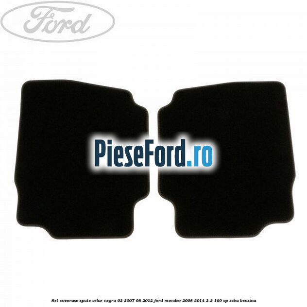 Set covorase spate velur negru 02/2007-08/2012 Ford Mondeo 2008-2014 2.3 160 cp SEBA benzina