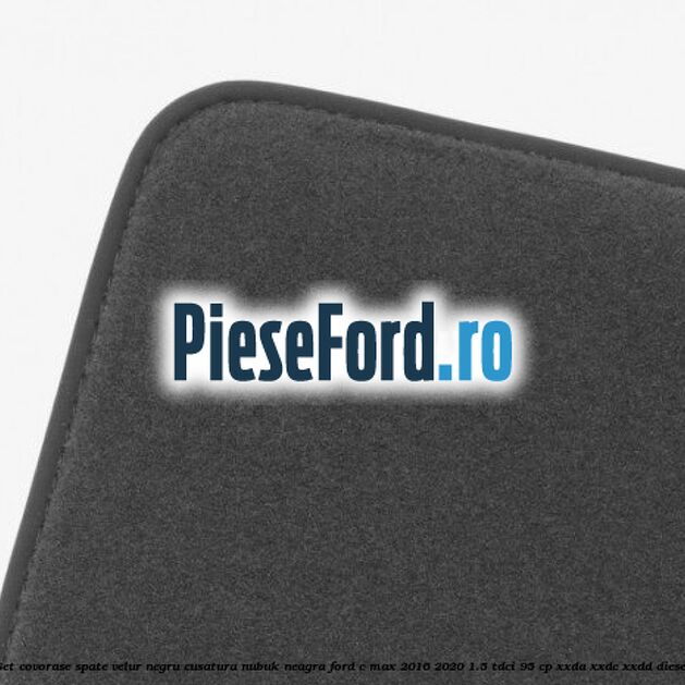 Set covorase spate, velur negru, cusatura nubuk neagra Ford C-Max 2016-2020 1.5 TDCi 95 cp XXDA, XXDC, XXDD diesel