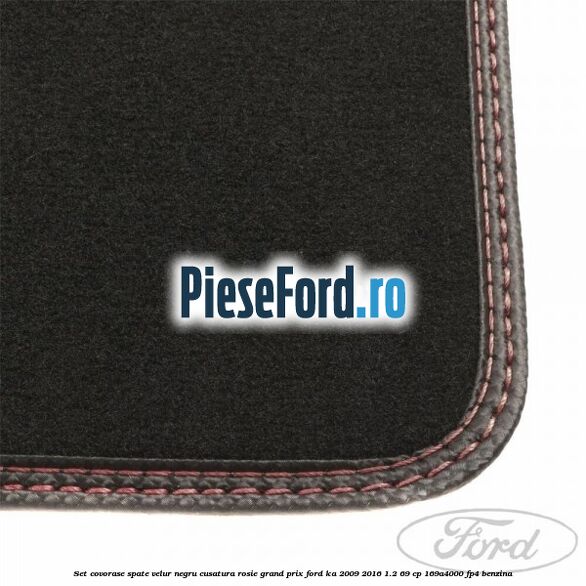 Set covorase spate velur negru cusatura rosie Grand Prix Ford Ka 2009-2016 1.2 69 cp 169A4000, FP4 benzina