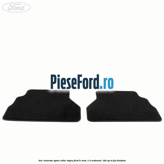 Set covorase spate velur negru Ford B-Max 1.0 EcoBoost 120 cp M1JA benzina