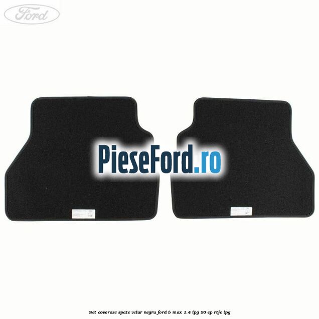Set covorase spate velur negru Ford B-Max 1.4 LPG 90 cp RTJC LPG