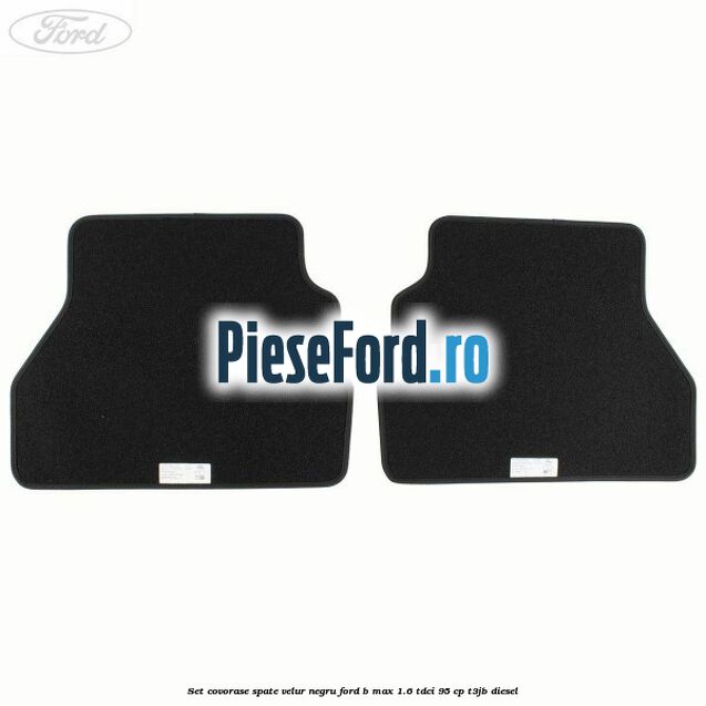Set covorase spate velur negru Ford B-Max 1.6 TDCi 95 cp T3JB diesel