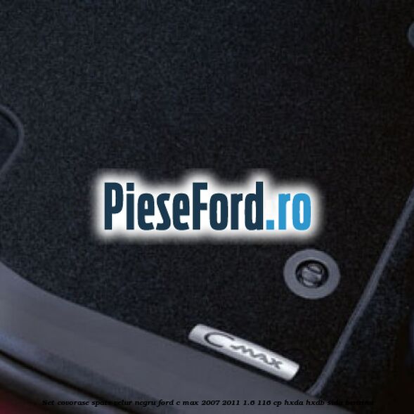 Set covorase spate velur negru Ford C-Max 2007-2011 1.6 116 cp Set covorase spate velur negru Ford C-Max 2007-2011 1.6 116 cp HXDA, HXDB, SIDA benzina