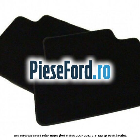 Set covorase spate velur negru Ford C-Max 2007-2011 1.8 122 cp QQDC benzina