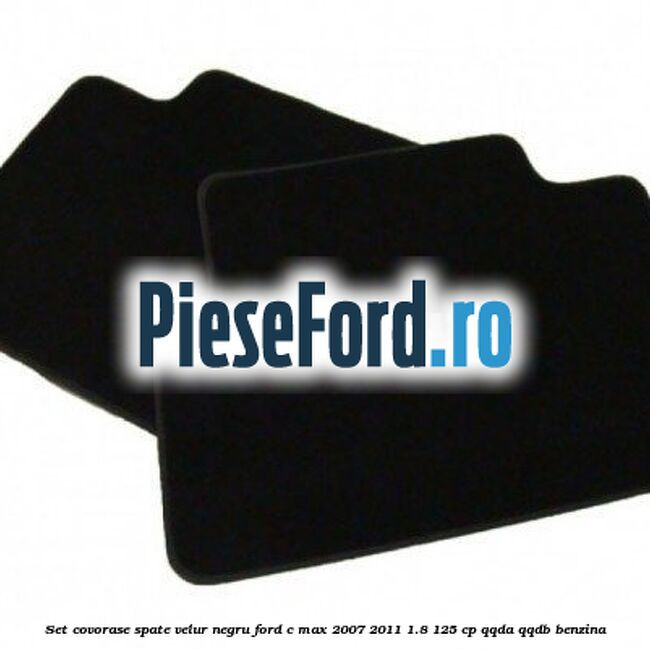 Set covorase spate velur negru Ford C-Max 2007-2011 1.8 125 cp QQDA, QQDB benzina