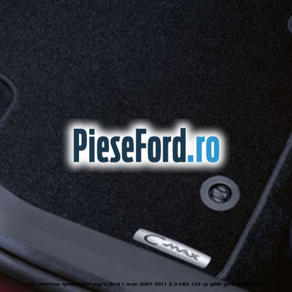 Set covorase spate velur negru Ford C-Max 2007-2011 2.0 TDCi 133 cp Set covorase spate velur negru Ford C-Max 2007-2011 2.0 TDCi 133 cp G6DC, G6DE, G6DF diesel