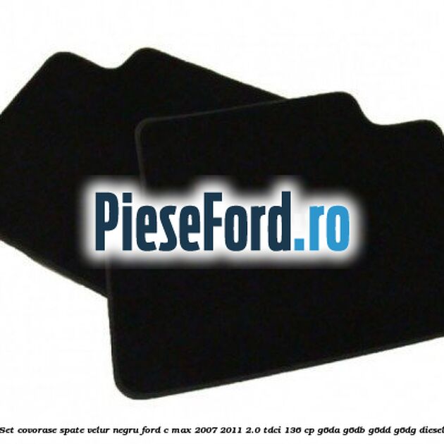 Set covorase spate velur negru Ford C-Max 2007-2011 2.0 TDCi 136 cp