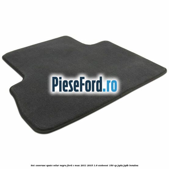 Set covorase spate velur negru Ford C-Max 2011-2015 1.6 EcoBoost 150 cp Set covorase spate velur negru Ford C-Max 2011-2015 1.6 EcoBoost 150 cp JQDA, JQDB benzina
