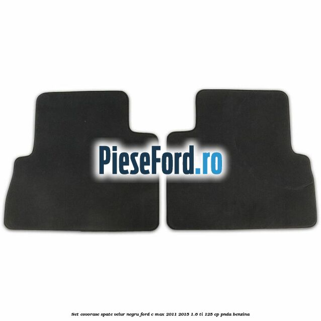 Set covorase spate velur negru Ford C-Max 2011-2015 1.6 Ti 125 cp PNDA benzina