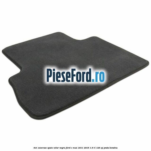 Set covorase spate velur negru Ford C-Max 2011-2015 1.6 Ti 125 cp PNDA benzina