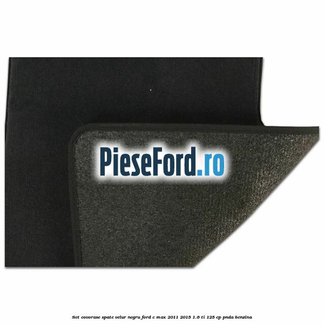 Set covorase spate velur negru Ford C-Max 2011-2015 1.6 Ti 125 cp PNDA benzina