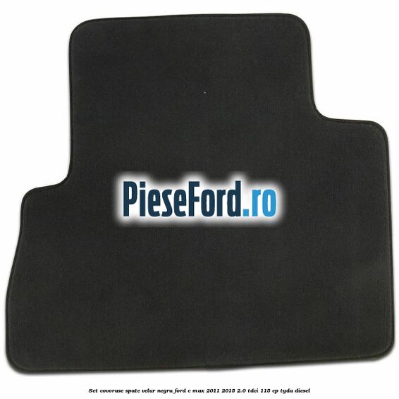 Set covorase spate velur negru Ford C-Max 2011-2015 2.0 TDCi 115 cp TYDA diesel