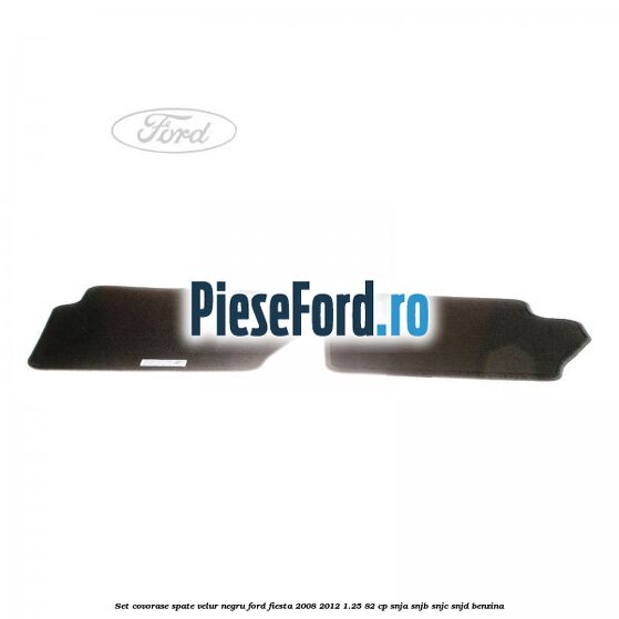 Set covorase spate, velur negru Ford Fiesta 2008-2012 1.25 82 cp Set covorase spate, velur negru Ford Fiesta 2008-2012 1.25 82 cp SNJA, SNJB, SNJC, SNJD benzina