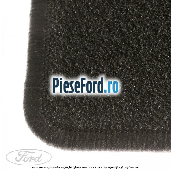 Set covorase spate, velur negru Ford Fiesta 2008-2012 1.25 82 cp Set covorase spate, velur negru Ford Fiesta 2008-2012 1.25 82 cp SNJA, SNJB, SNJC, SNJD benzina
