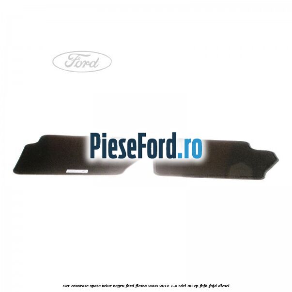 Set covorase spate, velur negru Ford Fiesta 2008-2012 1.4 TDCi 68 cp F6JB, F6JD diesel