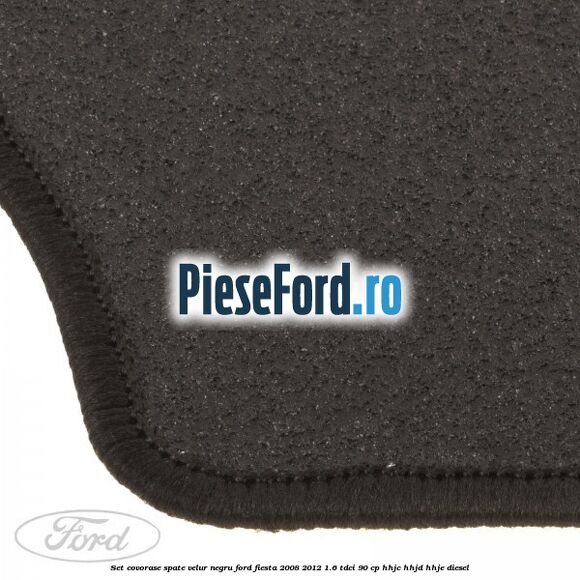 Set covorase spate, velur negru Ford Fiesta 2008-2012 1.6 TDCi 90 cp Set covorase spate, velur negru Ford Fiesta 2008-2012 1.6 TDCi 90 cp HHJC, HHJD, HHJE diesel