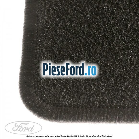 Set covorase spate, velur negru Ford Fiesta 2008-2012 1.6 TDCi 90 cp Set covorase spate, velur negru Ford Fiesta 2008-2012 1.6 TDCi 90 cp HHJC, HHJD, HHJE diesel