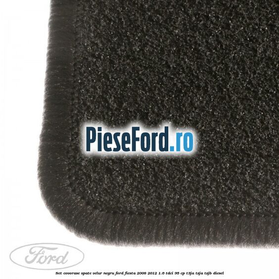 Set covorase spate, velur negru Ford Fiesta 2008-2012 1.6 TDCi 95 cp T3JA, TZJA, TZJB diesel