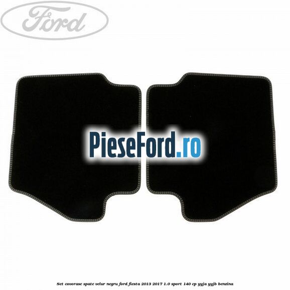 Set covorase spate, velur negru Ford Fiesta 2013-2017 1.0 Sport 140 cp YYJA, YYJB benzina