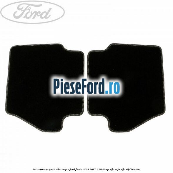 Set covorase spate, velur negru Ford Fiesta 2013-2017 1.25 60 cp STJA, STJB, STJC, STJD benzina