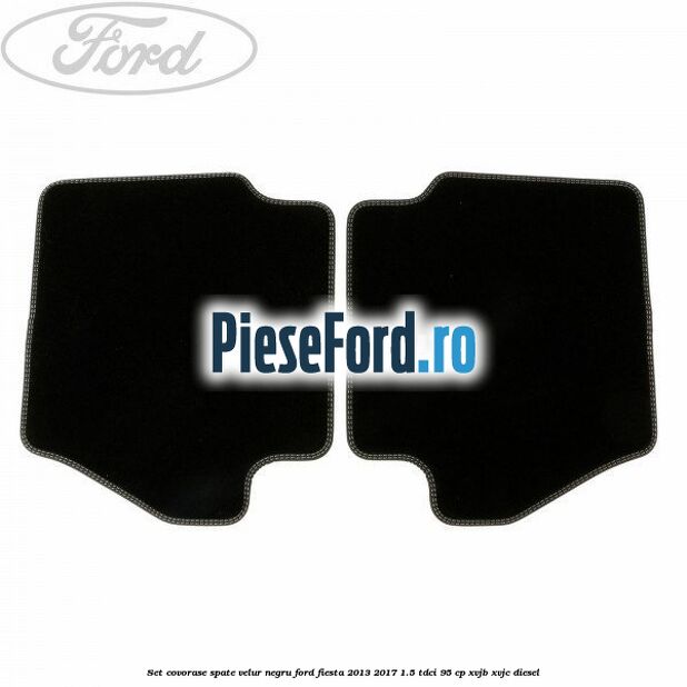 Set covorase spate, velur negru Ford Fiesta 2013-2017 1.5 TDCi 95 cp XVJB, XVJC diesel