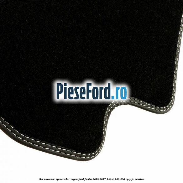 Set covorase spate, velur negru Ford Fiesta 2013-2017 1.6 ST 200 200 cp JTJC benzina
