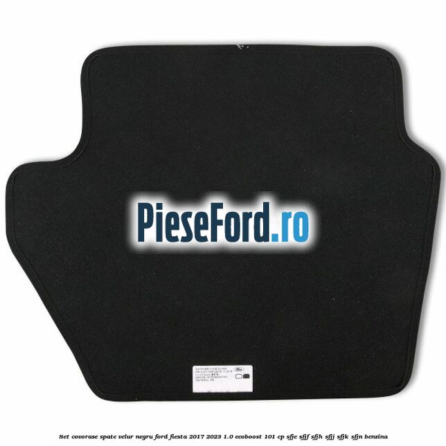 Set covorase spate, velur negru Ford Fiesta 2017-2023 1.0 EcoBoost 101 cp SFJE, SFJF, SFJH, SFJJ, SFJK, SFJN benzina