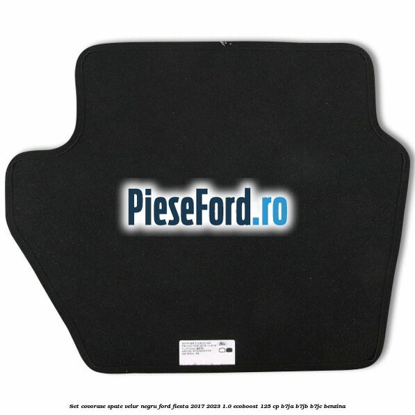 Set covorase spate, velur negru Ford Fiesta 2017-2023 1.0 EcoBoost 125 cp B7JA, B7JB, B7JC benzina