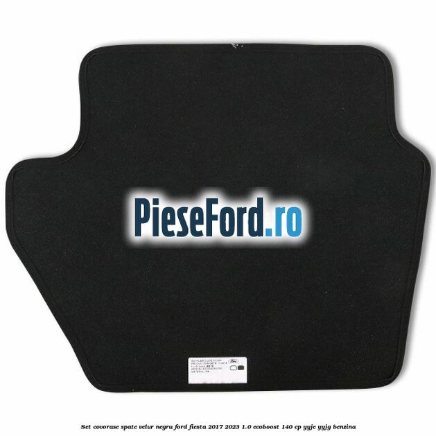 Set covorase spate, velur negru Ford Fiesta 2017-2023 1.0 EcoBoost 140 cp YYJE, YYJG benzina