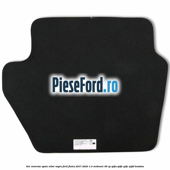 Set covorase spate, velur negru Ford Fiesta 2017-2023 1.0 EcoBoost 85 cp Q0JA, Q0JB, Q0JC, Q0JD benzina