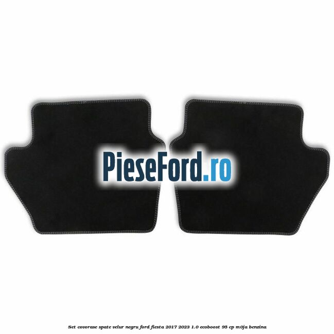 Set covorase spate, velur negru Ford Fiesta 2017-2023 1.0 EcoBoost 95 cp Set covorase spate, velur negru Ford Fiesta 2017-2023 1.0 EcoBoost 95 cp M0JA benzina