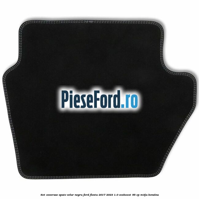 Set covorase spate, velur negru Ford Fiesta 2017-2023 1.0 EcoBoost 95 cp Set covorase spate, velur negru Ford Fiesta 2017-2023 1.0 EcoBoost 95 cp M0JA benzina