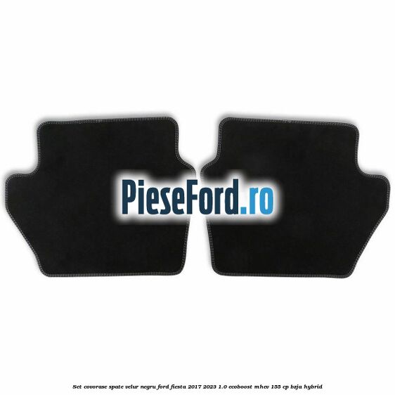 Set covorase spate, velur negru Ford Fiesta 2017-2023 1.0 EcoBoost mHEV 155 cp BZJA Hybrid