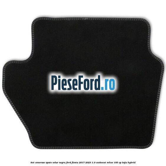 Set covorase spate, velur negru Ford Fiesta 2017-2023 1.0 EcoBoost mHEV 155 cp BZJA Hybrid