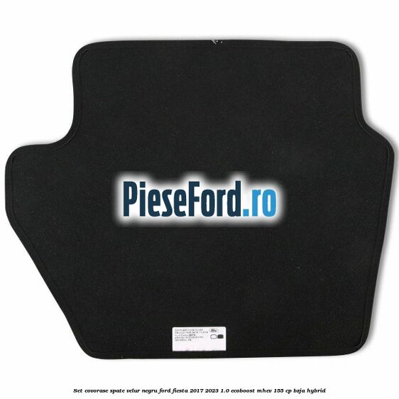 Set covorase spate, velur negru Ford Fiesta 2017-2023 1.0 EcoBoost mHEV 155 cp BZJA Hybrid