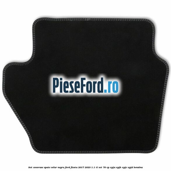 Set covorase spate, velur negru Ford Fiesta 2017-2023 1.1 Ti-VCT 70 cp XPJA, XPJB, XPJC, XPJD benzina