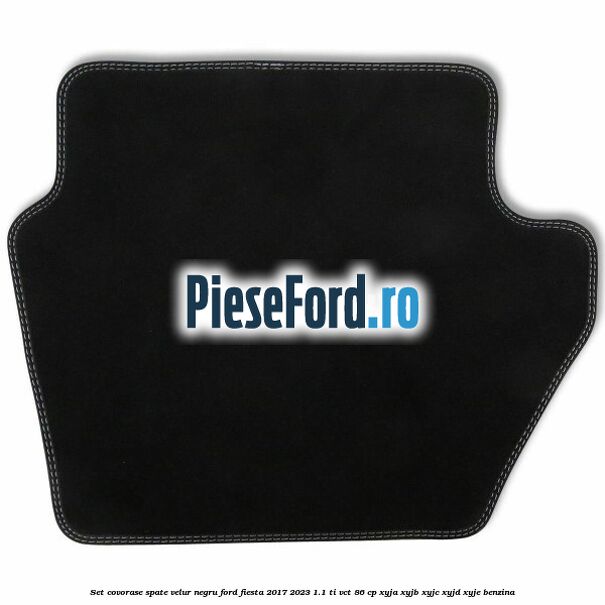 Set covorase spate, velur negru Ford Fiesta 2017-2023 1.1 Ti-VCT 86 cp XYJA, XYJB, XYJC, XYJD, XYJE benzina