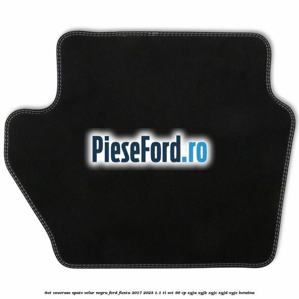 Set covorase spate, velur negru Ford Fiesta 2017-2023 1.1 Ti-VCT 86 cp XYJA, XYJB, XYJC, XYJD, XYJE benzina