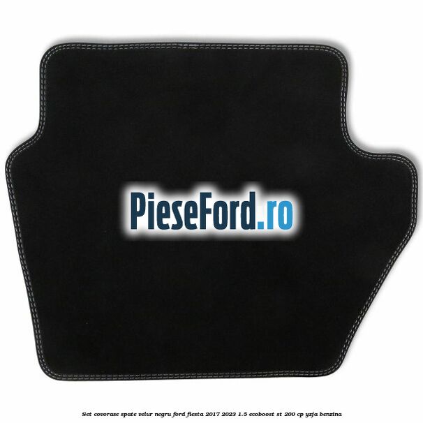 Set covorase spate, velur negru Ford Fiesta 2017-2023 1.5 EcoBoost ST 200 cp YZJA benzina