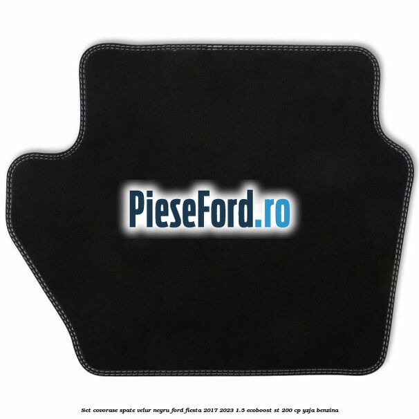 Set covorase spate, velur negru Ford Fiesta 2017-2023 1.5 EcoBoost ST 200 cp YZJA benzina