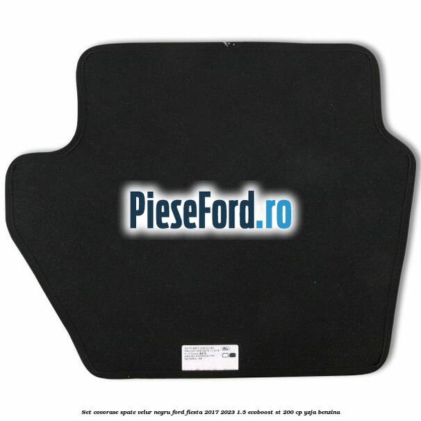 Set covorase spate, velur negru Ford Fiesta 2017-2023 1.5 EcoBoost ST 200 cp YZJA benzina