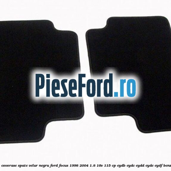 Set covorase spate, velur negru Ford Focus 1998-2004 1.8 16V 115 cp EYDB, EYDC, EYDD, EYDE, EYDF benzina