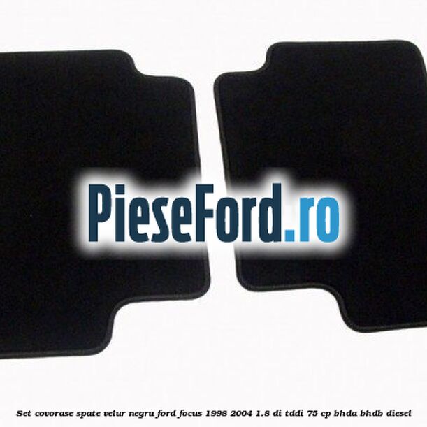 Set covorase spate, velur negru Ford Focus 1998-2004 1.8 DI/TDDi 75 cp BHDA, BHDB diesel