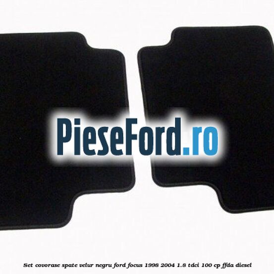Set covorase spate, velur negru Ford Focus 1998-2004 1.8 TDCi 100 cp FFDA diesel
