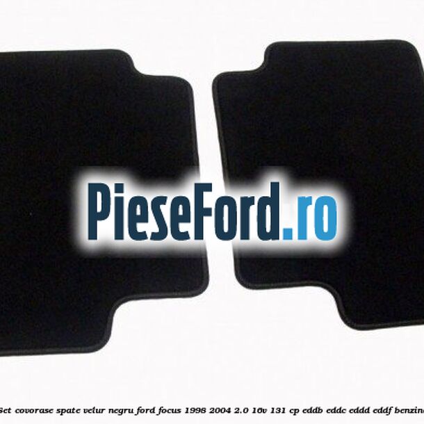 Set covorase spate, velur negru Ford Focus 1998-2004 2.0 16V 131 cp EDDB, EDDC, EDDD, EDDF benzina